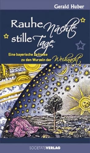 Stock image for Rauhe Nchte, stille Tage: Eine bayerische Zeitreise zu den Wurzeln der Weihnacht for sale by medimops