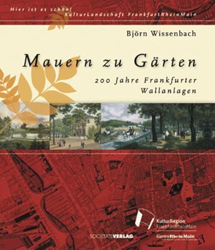Mauern zu Gärten: 200 Jahre Frankfurter Wallanlagen - Björn Wissenbach