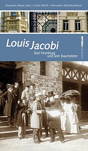 Louis Jacobi: Bad Homburg und sein Baumeister - Jotzu, Ruxandra M, Gerta Walsh und Alexander Wächtershäuser