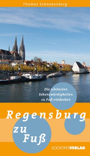 Regensburg zu Fuß: Die schönsten Sehenswürdigkeiten zu Fuß entdecken - Schnakenberg, Thomas