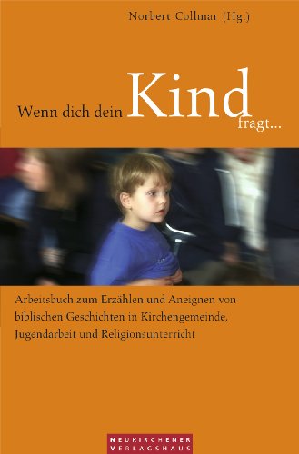 Stock image for Wenn dich dein Kind fragt.: Arbeitsbuch zum Erzhlen und Aneignen von biblischen Geschichten in Kirchengemeinde, Jugendarbeit und Religionsunterricht for sale by medimops