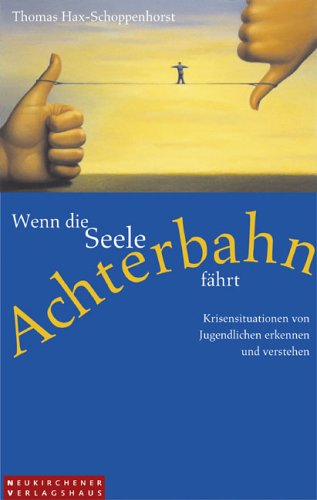 Stock image for Wenn die Seele Achterbahn fhrt: Krisensituationen von Jugendlichen erkennen und verstehen for sale by medimops