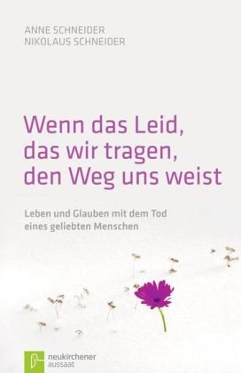 Stock image for Wenn das Leid, das wir tragen, den Weg uns weist: Leben und Glauben mit dem Tod eines geliebten Menschen for sale by medimops