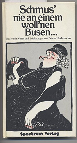 9783797613967: Schmus' nie an einem woll'nen Busen. Lieder mit Noten und Zeichnungen - Huthmacher, Dieter