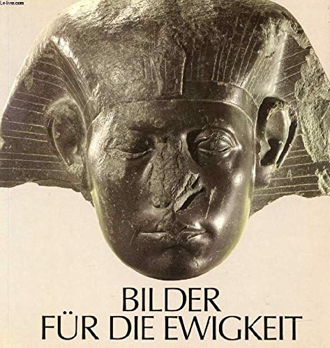 Stock image for Bilder fr die Ewigkeit - 3000 Jahre gyptische Kunst. Konstanz, Konzil, 25.3.1983-23.5.1983 for sale by medimops