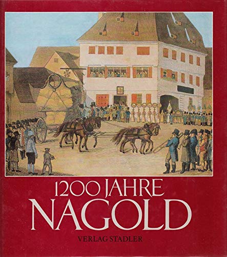 Beispielbild fr 1200 (Zwlfhundert) Jahre Nagold. Hrsg. von der Stadt Nagold. zum Verkauf von Antiquariat im Lenninger Tal