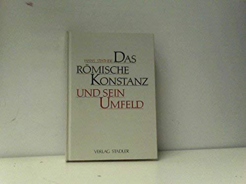 Das römische Konstanz und sein Umfeld.