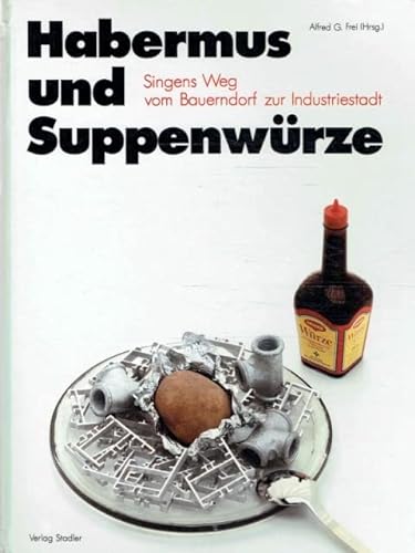 Stock image for Habermus und Suppenwrze. Singens Weg vom Bauerndorf zur Industriestadt for sale by Trendbee UG (haftungsbeschrnkt)