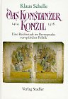 Das Konstanzer Konzil 1414/1418, Eine Reichsstadt im Brennpunkt europäischer Politik - Schelle, Klaus