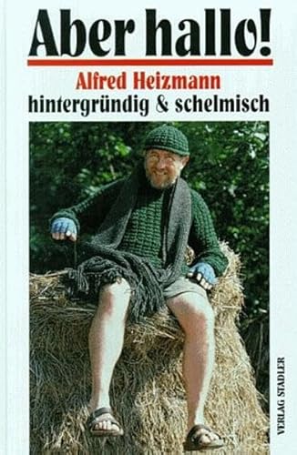 9783797703668: Aber hallo!: Alfred Heizmann hintergrndig und schelmisch