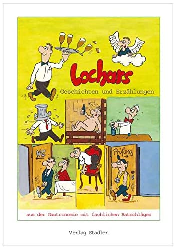 9783797704559: Lochars Geschichten und Erzhlungen aus der Gastronomie: Mit fachlichen Ratschlgen und modernen Umgangsformen von A - Z