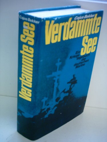 Verdammte See : Ein Kriegstagebuch der deutschen Marine. [Die Kt. zeichnete Werner Schmidt.] - BEKKER, Cajus