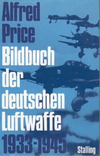 Bildbuch der deutschen Luftwaffe : 1933 - 1945, [Aus d. Engl. übers. von Karl-Friedrich Merten]