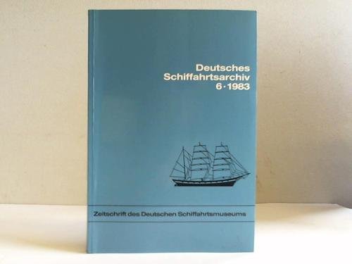 [Band] 6, 1983 (Zeitschrift des Deutschen Schiffahrtsmuseums). - - Deutsches Schiffahrtsarchiv