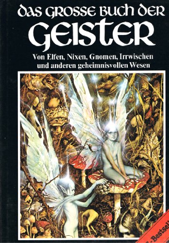 9783797916778: Das grosse Buch der Geister. Von Elfen, Nixen, Gnomen, Irrwischen u.a. geheimnisvollen Wesen