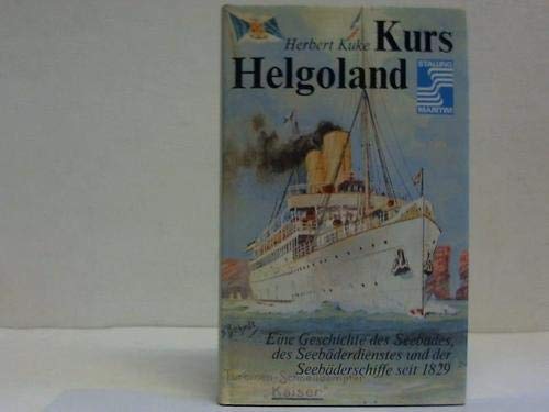 9783797918390: Kurs Helgoland. Eine Geschichte des Seebades, des Seebäderdienstes und der Seebäderschiffe seit 1829