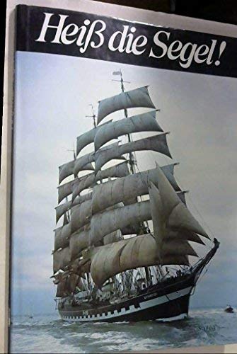 Stock image for Heiss Die Segel! Unternehmen Windjammer, Kopenhagen-Danzig-Dartmouth-La Coruna-Portsmouth-St. Malo for sale by Wickham Books South