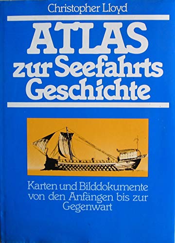 Atlas zur Seefahrtsgeschichte. Karten und Bilddokumente von den Anfängen bis zur Gegenwart [Hrsg.: Michael Stapleton. Aus d. Engl. übers. von Niels Neelsen] - Lloyd, Christopher