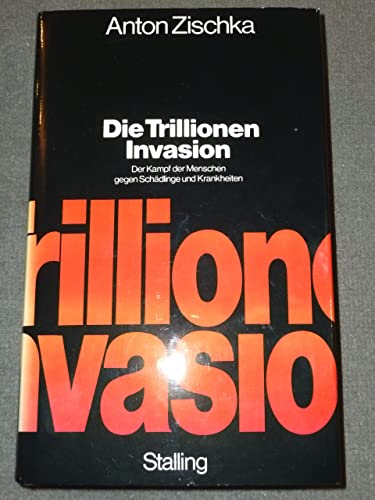 9783797919335: Die Trillionen-Invasion: Der Kampf d. Menschen gegen Scha?dlinge u. Krankheiten (German Edition) [Jan 01, 1971] Zischka, Anton