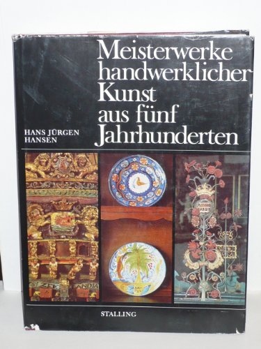 Meisterwerke handwerklicher Kunst aus drei Jahrhunderten. (9783797930125) by HANSEN, HANS JÃœRGEN.