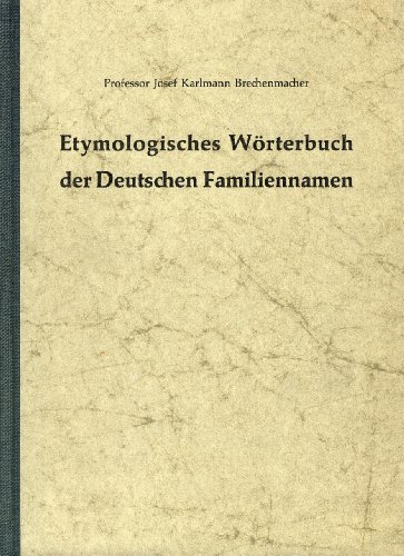 Etymologisches Wörterbuch der Deutschen Familiennamen. 2. von Grund auf neugearb. A. der 
