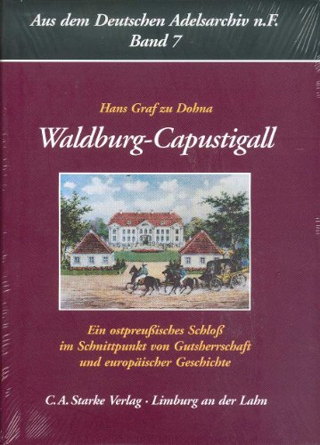 Waldburg-Capustigall. Ein ostpreußisches Schloß im Schnittpunkt von Gutsherrschaft und europäisch...