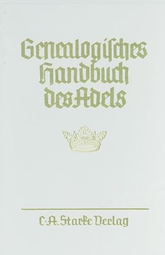 Genealogisches Handbuch des Adels Band 115 der Gesamtreihe: GENEALOGISCHES HANDBUCH DER ADELINGE HAUSER; ADELINGE HAUSER A Band XXII - Franke, Christophe and Graf Moritz Strachwitz v. Gross-Zauche und Camminetz