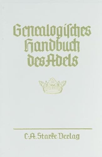 Beispielbild fr Genealogisches Handbuch des Adels. Enthaltend Frstliche, Grfliche, Freiherrliche, Adelige Huse zum Verkauf von medimops