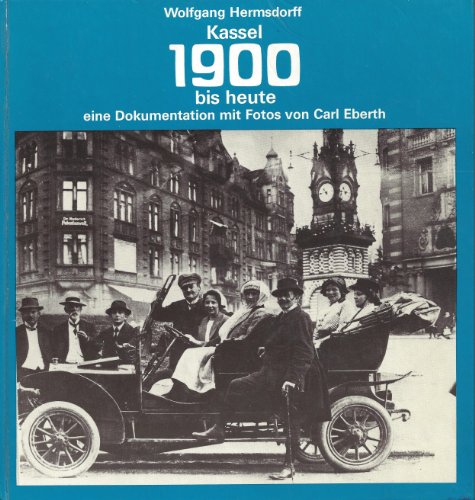 Kassel 1900 bis heute. Eine Dokumentation mit 170 Fotos von Carl Eberth.
