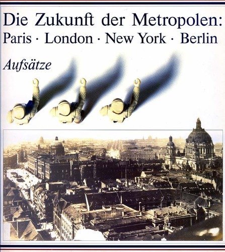 9783798310179: Die Zukunft der Metropolen, Paris - London - New York - Berlin - Band 1: Aufsatze