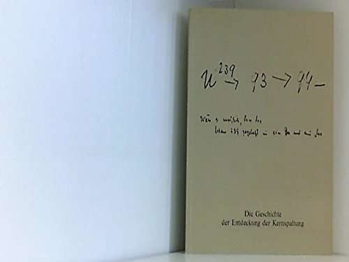 9783798312579: Die Geschichte der Entdeckung der Kernspaltung. Ausstellung veranstaltet von dem Deutschen Museum Mnchen, Hahn-Meitner Institut Berlin, Technische Universitt Berlin. (Versand nur innerhalb Deutschlands)