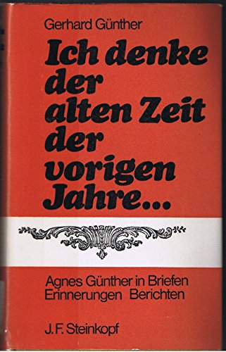 9783798402768: Ich denke der alten Zeit, der vorigen Jahre. Agnes Gnther in Briefen, Erinnerungen, Berichten