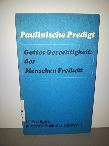 Stock image for Paulinische Predigt. Gottes Gerechtigkeit: der Menschen Freiheit. 14 Predigten in der Stiftskirche Tbingen for sale by medimops