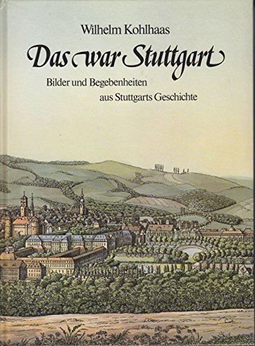 Beispielbild fr Das war Stuttgart: Bilder u. Begebenheiten aus Stuttgarts Geschichte (German Edition) zum Verkauf von ThriftBooks-Dallas