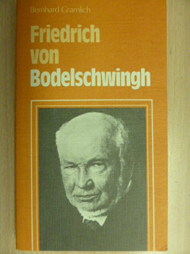 Friedrich von Bodelschwingh. Werk und Leben - Gramlich, Bernhard (Verfasser)