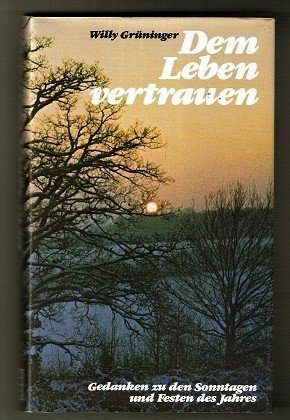 Beispielbild fr Dem Leben vertrauen : Gedanken zu d. Sonntagen u. Festen d. Jahres zum Verkauf von Harle-Buch, Kallbach