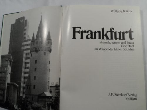Frankfurt ehemals, gestern und heute, Eine Stadt im Wandel der letzten 50 Jahre, Mit vielen Abb., - Klötzer, Wolfgang:
