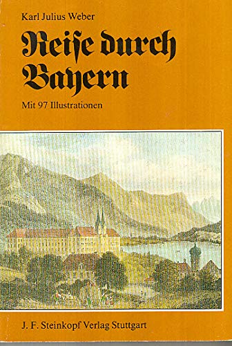 Reise durch das Königreich Bayern. 2 Bde.: Reise durch Franken mit 69 Illustr., Reise durch Bayer...