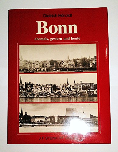 Bonn ehemals, gestern, und heute: Eine Stadt im Wandel der letzten 60 Jahre (German Edition) (9783798405899) by HoÌˆroldt, Dietrich