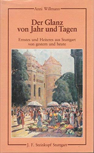 9783798406858: DER GLANZ VON JAHREN UND TAGEN. Ernstes und Heiteres aus Stuttgart von gestern und heute.