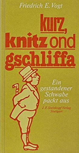 Beispielbild fr Kurz, knitz ond gschliffa. Ein gestandener Schwabe packt aus zum Verkauf von Versandantiquariat Felix Mcke