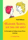 "kleiner schatz, ich sag dir was". der elternrattgeber mit profitipps und "guten worten" für ihr ...