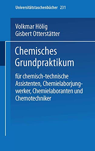 9783798503724: Chemisches Grundpraktikum: fr chemisch-technische Assistenten, Chemielaborjungwerker, Chemielaboranten und Chemotechniker: 231 (Universittstaschenbcher, 231)