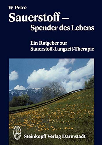 Sauerstoff Spender des Lebens: Ein Ratgeber zur Sauerstoff-Langzeit-Therapie (German Edition) - Petro, W.
