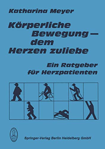 K Rperliche Bewegung - Dem Herzen Zuliebe: Ein Ratgeuber Fur Herzpatienten (English and German Edition) (9783798508453) by K. Meyer