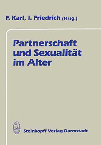 Partnerschaft und Sexualität im Alter. = Internationale Kasseler Gerontologische Gespräche; Band 1. Mehrere Ex. vorhanden! - F. Karl,, I. Friedrich [Hrsg.]