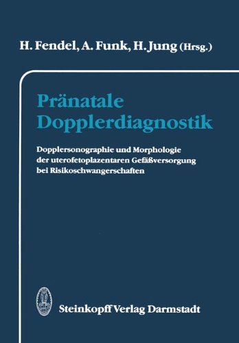 Pränatale Dopplerdiagnostik. Dopplersonographie und Morphologie der uterofetoplazentaren Gefäßversorgung bei Risikoschwangerschaften. - Fendel, H., A. Funk und H. Jung (Hg.)