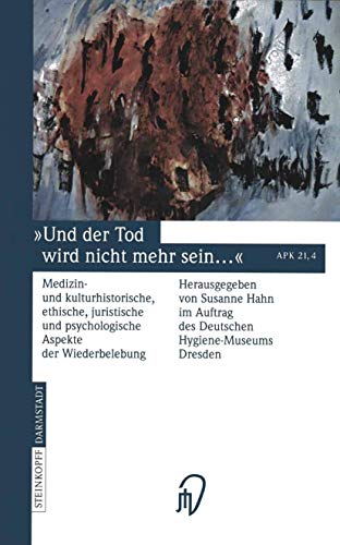 Stock image for Und der Tod wird nicht mehr sein .: Medizin- und kulturhistorische, ethische, juristische und psychologische Aspekte der Wiederbelebung for sale by medimops