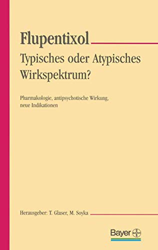 9783798511255: Flupentixol ― Typisches oder atypisches Wirkspektrum?: Pharmakologie, antipsychotische Wirkung, neue Indikationen (German Edition)