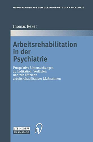 Beispielbild fr Arbeitsrehabilitation in der Psychiatrie: Prospektive Untersuchungen zu Indikationen, Verlufen und zur Effizienz arbeitsrehabilitativer Manahmen (Monographien aus dem Gesamtgebiete der Psychiatrie) zum Verkauf von medimops